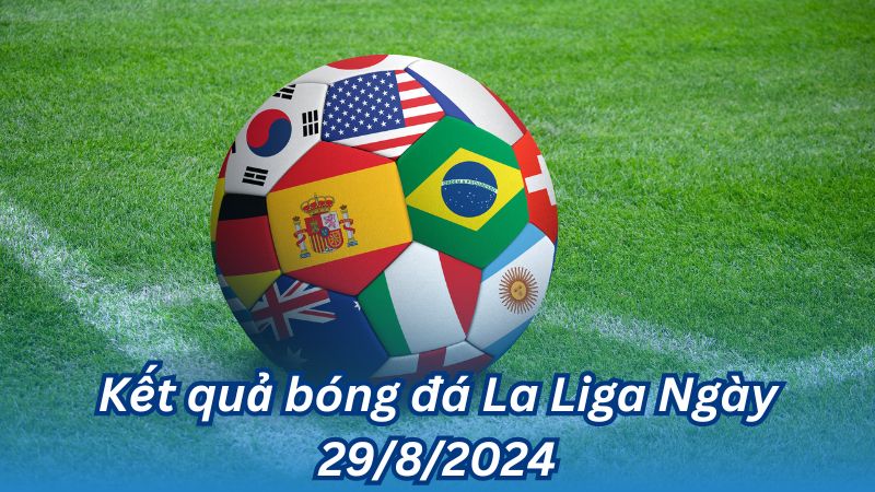 Kết quả bóng đá La Liga Ngày 29/8/2024