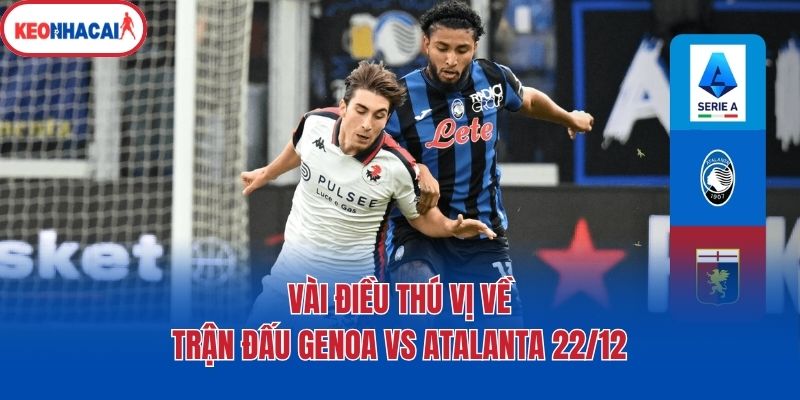 vai dieu thu vi ve tran dau genoa vs atalanta 22 12 Vài điều thú vị về trận đấu Genoa Vs Atalanta 22/12